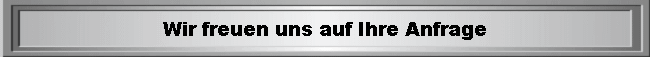  Wir freuen uns auf Ihre Anfrage 